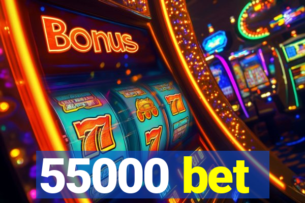 55000 bet
